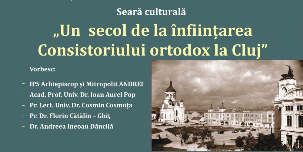 Eveniment cultural – 100 de ani de la înființarea Consistoriului ortodox la Cluj