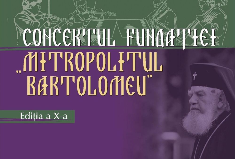 Invitaţie: Concertul de Gală al Fundației „Mitropolitul Bartolomeu”, ediția a X-a