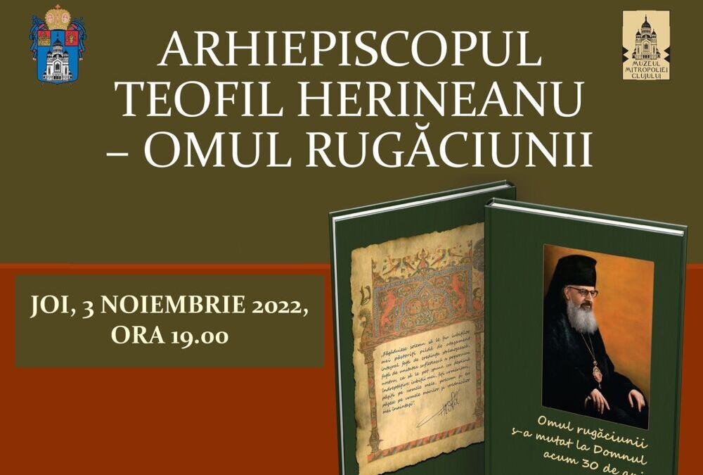 Invitație | „Arhiepiscopul Teofil Herineanu – omul rugăciunii” | Seară culturală la Muzeul Mitropoliei Clujului