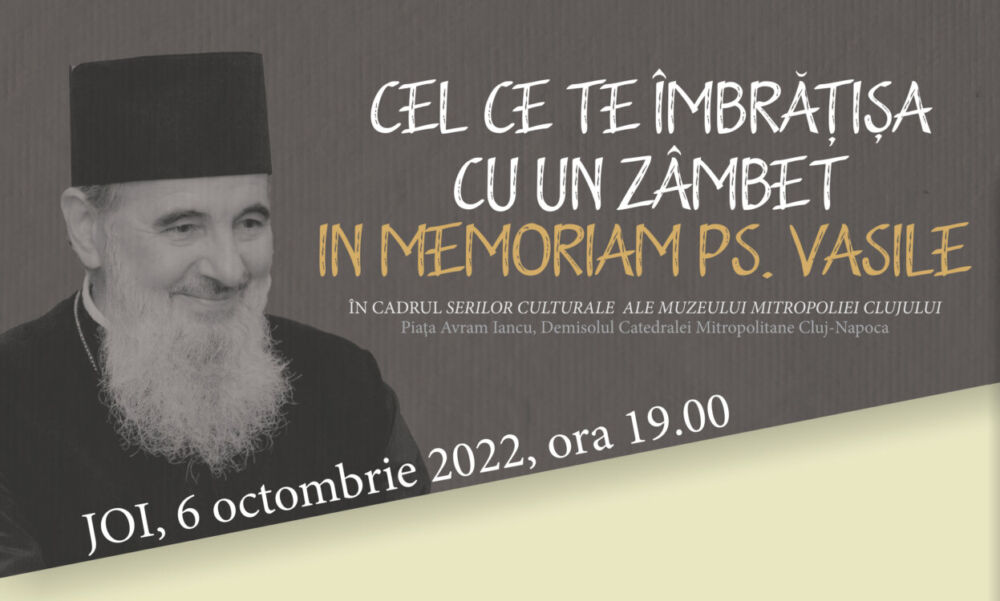 Cel ce te îmbrățișa cu un zâmbet. In memoriam PS Vasile | Seară culturală la Muzeul Mitropoliei Clujului